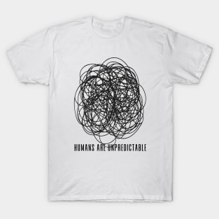 Humans are Unpredictable No. 1 T-Shirt